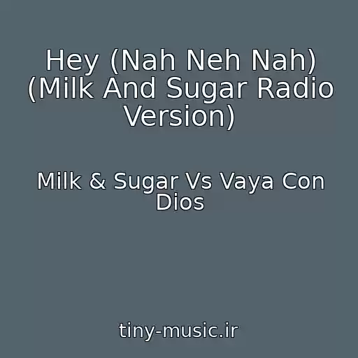 کاور آهنگ Hey (Nah Neh Nah) (Milk And Sugar Radio Version) از Milk & Sugar Vs Vaya Con Dios