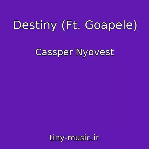 کاور آهنگ Destiny (Ft. Goapele) از Cassper Nyovest