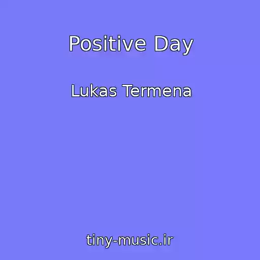 کاور آهنگ Positive Day از Lukas Termena