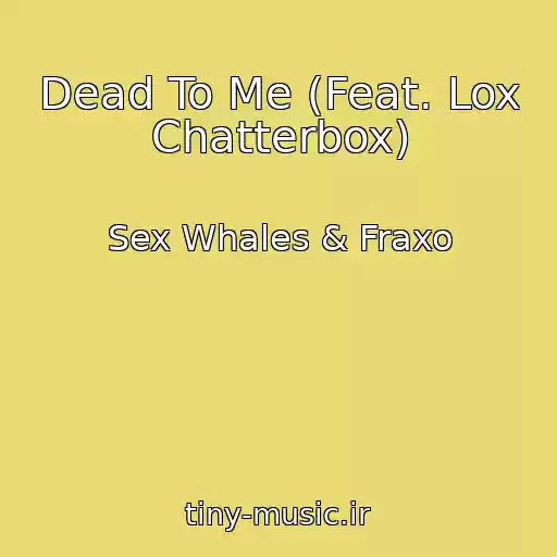 کاور آهنگ Dead To Me (Feat. Lox Chatterbox) از Sex Whales & Fraxo