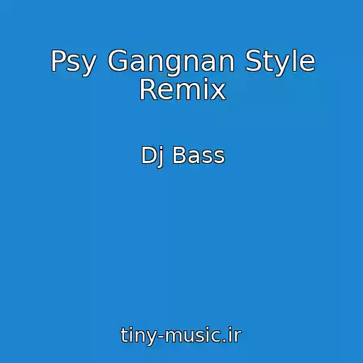 کاور آهنگ Psy Gangnan Style Remix از Dj Bass