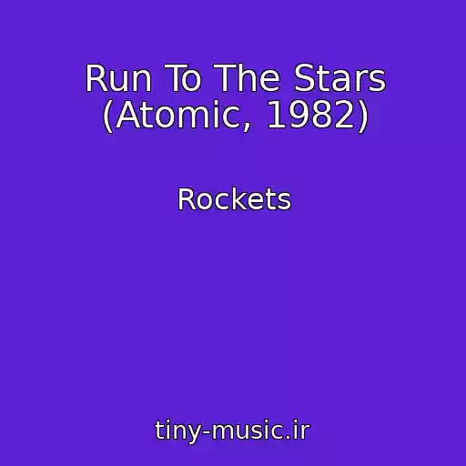 کاور آهنگ Run To The Stars (Atomic, 1982) از Rockets