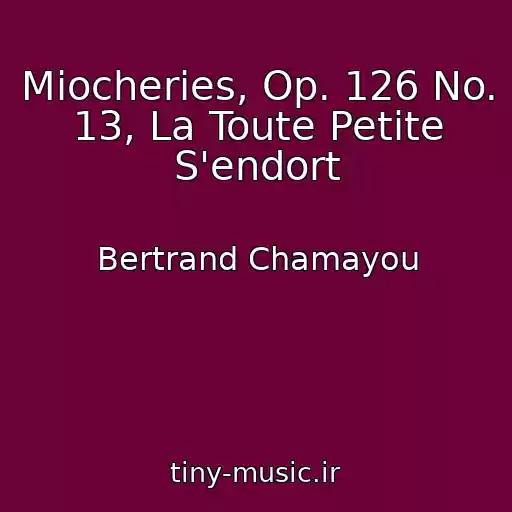 کاور آهنگ Miocheries, Op. 126 No. 13, La Toute Petite S'endort از Bertrand Chamayou