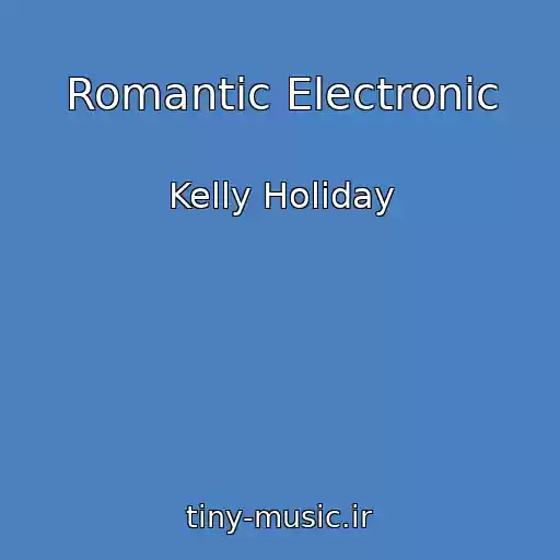 کاور آهنگ Romantic Electronic از Kelly Holiday