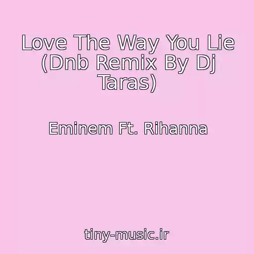 کاور آهنگ Love The Way You Lie (Dnb Remix By Dj Taras) از Eminem Ft. Rihanna