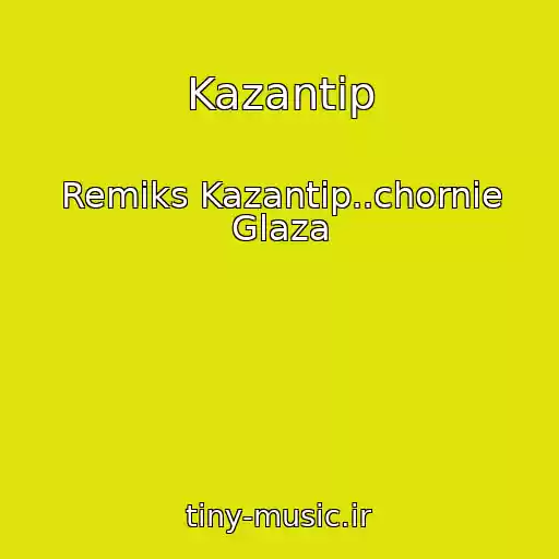 کاور آهنگ Kazantip از Remiks Kazantip..chornie Glaza