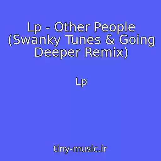 کاور آهنگ Lp - Other People (Swanky Tunes & Going Deeper Remix) از Lp
