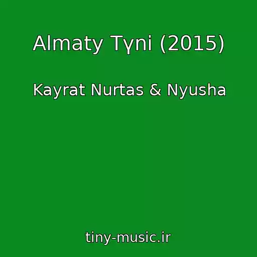 کاور آهنگ Almaty Tүnі (2015) از Kayrat Nurtas & Nyusha