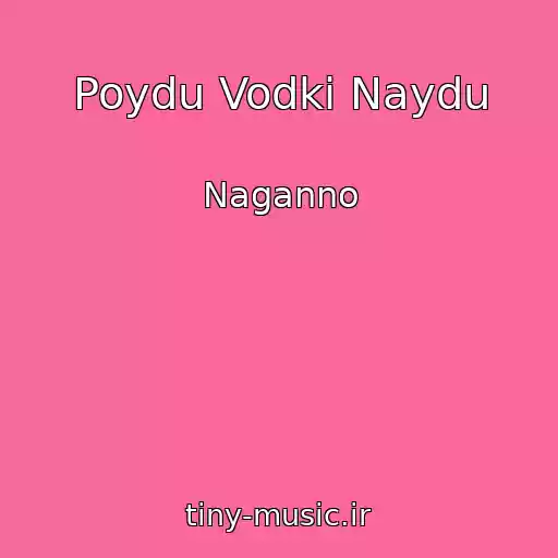 کاور آهنگ Poydu Vodki Naydu از Naganno