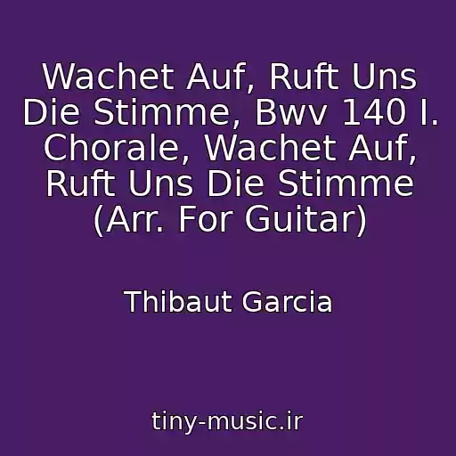 کاور آهنگ Wachet Auf, Ruft Uns Die Stimme, Bwv 140 I. Chorale, Wachet Auf, Ruft Uns Die Stimme (Arr. For Guitar) از Thibaut Garcia