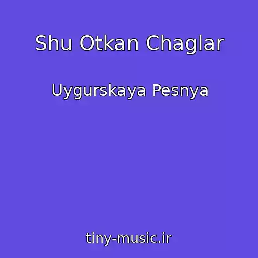 کاور آهنگ Shu Otkan Chaglar از Uygurskaya Pesnya