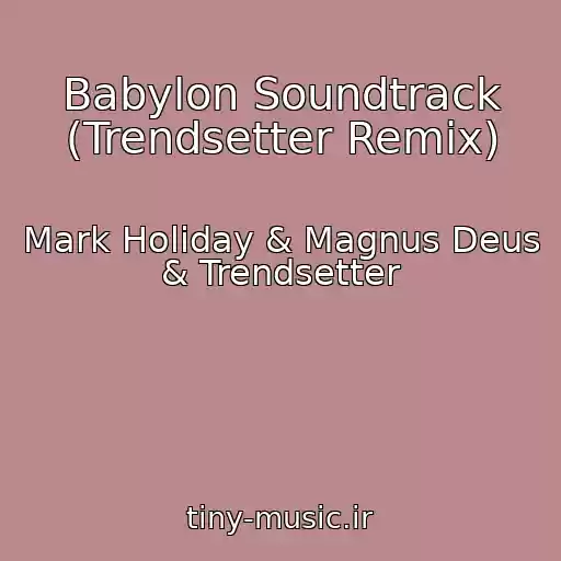 کاور آهنگ Babylon Soundtrack (Trendsetter Remix) از Mark Holiday & Magnus Deus & Trendsetter