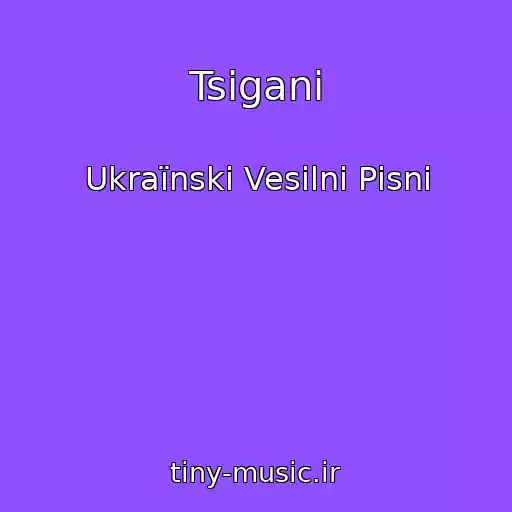 کاور آهنگ Tsigani از Ukraїnskі Vesіlnі Pіsnі