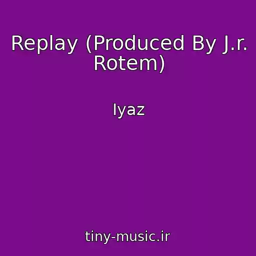 کاور آهنگ Replay (Produced By J.r. Rotem) از Iyaz