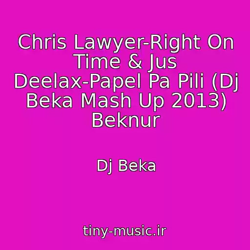کاور آهنگ Chris Lawyer-Right On Time & Jus Deelax-Papel Pa Pili (Dj Beka Mash Up 2013) Beknur از Dj Beka
