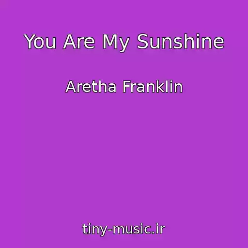 کاور آهنگ You Are My Sunshine از Aretha Franklin