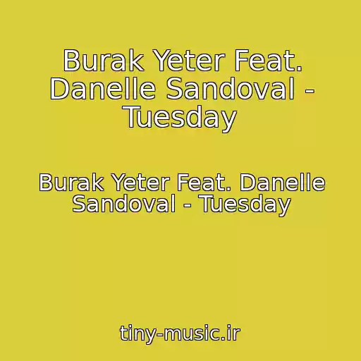 کاور آهنگ Burak Yeter Feat. Danelle Sandoval - Tuesday از Burak Yeter Feat. Danelle Sandoval - Tuesday