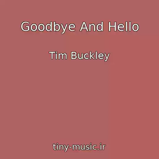 کاور آهنگ Goodbye And Hello از Tim Buckley
