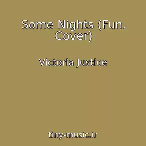 کاور آهنگ Some Nights (Fun. Cover) از Victoria Justice