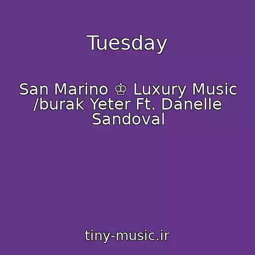 کاور آهنگ Tuesday از San Marino ♔ Luxury Music /burak Yeter Ft. Danelle Sandoval