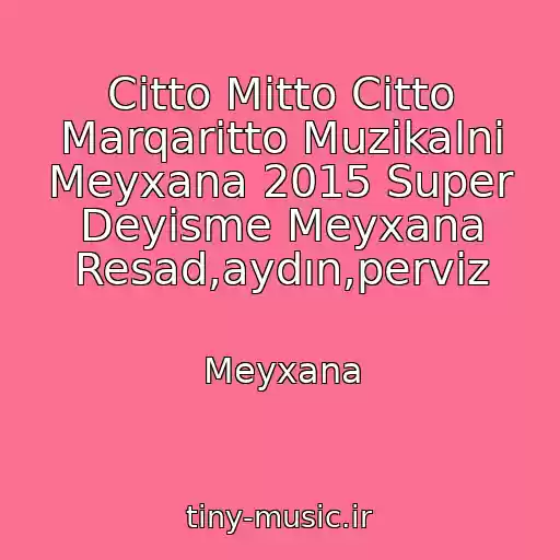 کاور آهنگ Citto Mitto Citto Marqaritto Muzikalni Meyxana 2015 Super Deyisme Meyxana Resad,aydın,perviz از Meyxana