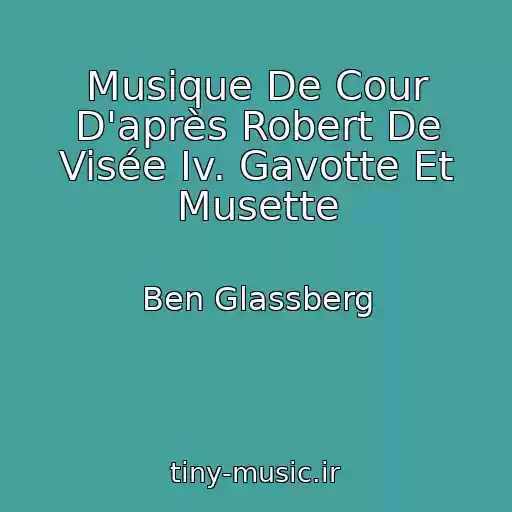 کاور آهنگ Musique De Cour D'après Robert De Visée Iv. Gavotte Et Musette از Ben Glassberg