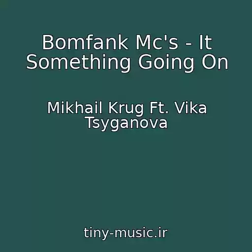 کاور آهنگ Bomfank Mc's - It Something Going On از Mikhail Krug Ft. Vika Tsyganova