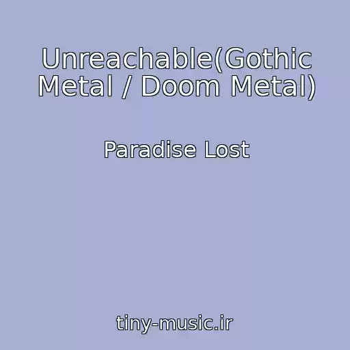 کاور آهنگ Unreachable(Gothic Metal / Doom Metal) از Paradise Lost