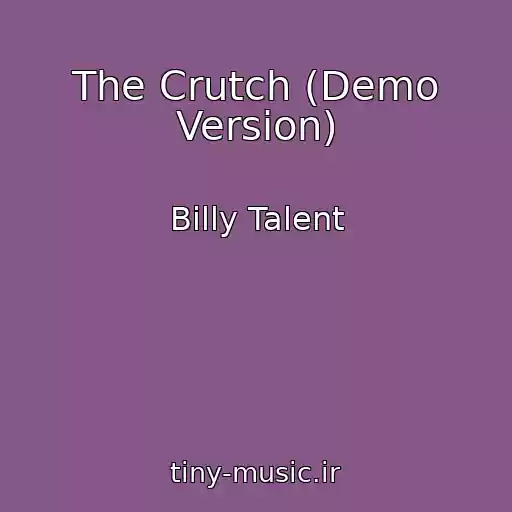 کاور آهنگ The Crutch (Demo Version) از Billy Talent