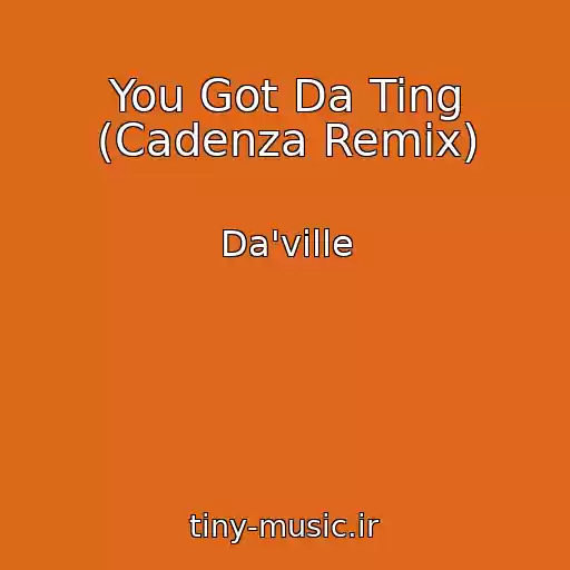 کاور آهنگ You Got Da Ting (Cadenza Remix) از Da'ville