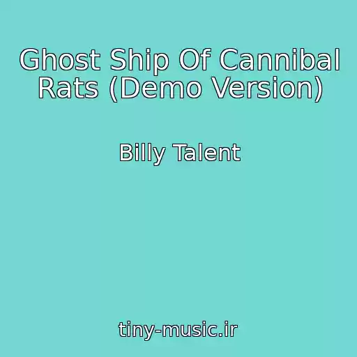 کاور آهنگ Ghost Ship Of Cannibal Rats (Demo Version) از Billy Talent