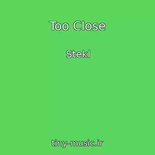 کاور آهنگ Too Close از Stekl