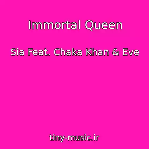 کاور آهنگ Immortal Queen از Sia Feat. Chaka Khan & Eve