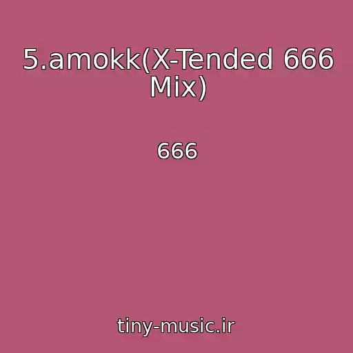 کاور آهنگ 5.amokk(X-Tended 666 Mix) از 666