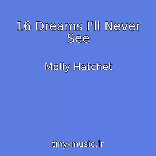 کاور آهنگ 16 Dreams I'll Never See از Molly Hatchet