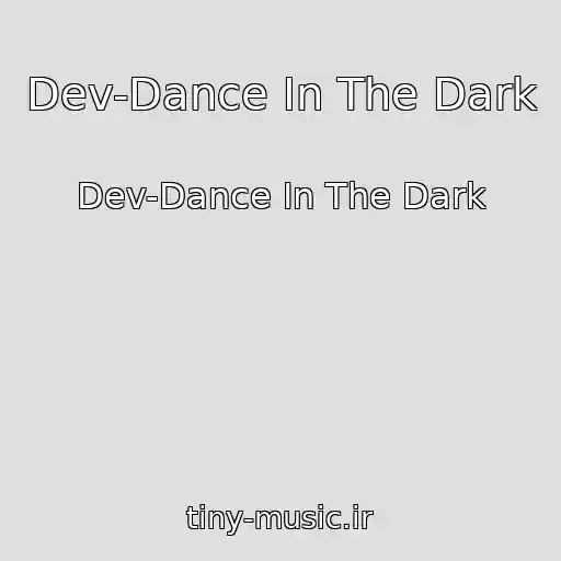 کاور آهنگ Dev-Dance In The Dark از Dev-Dance In The Dark