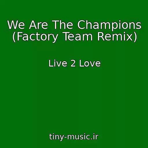 کاور آهنگ We Are The Champions (Factory Team Remix) از Live 2 Love
