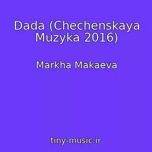 کاور آهنگ Dada (Chechenskaya Muzyka 2016) از Markha Makaeva