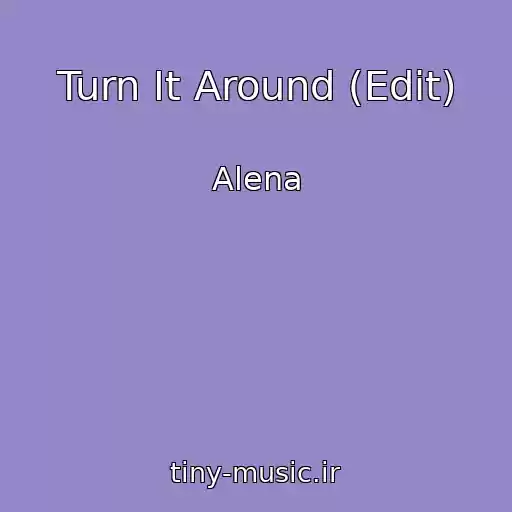 کاور آهنگ Turn It Around (Edit) از Alena
