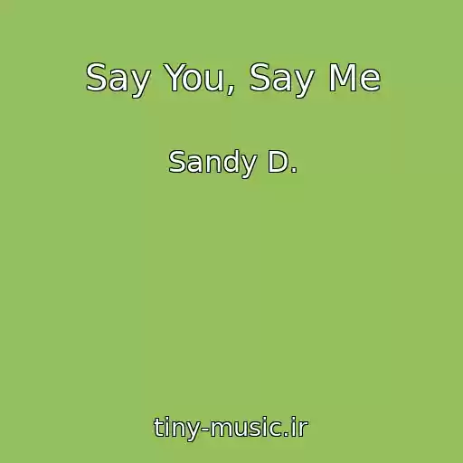 کاور آهنگ Say You, Say Me از Sandy D.