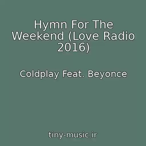 کاور آهنگ Hymn For The Weekend (Love Radio 2016) از Coldplay Feat. Beyonce