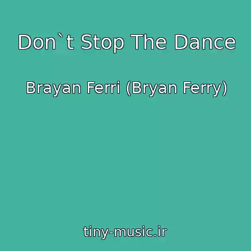 کاور آهنگ Don`t Stop The Dance از Brayan Ferri (Bryan Ferry)