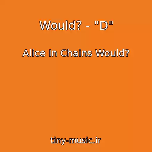کاور آهنگ Would? - "D" از Alice In Chains Would?