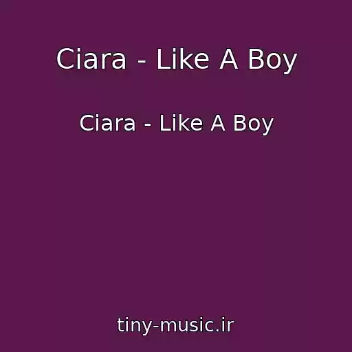 کاور آهنگ Ciara - Like A Boy از Ciara - Like A Boy