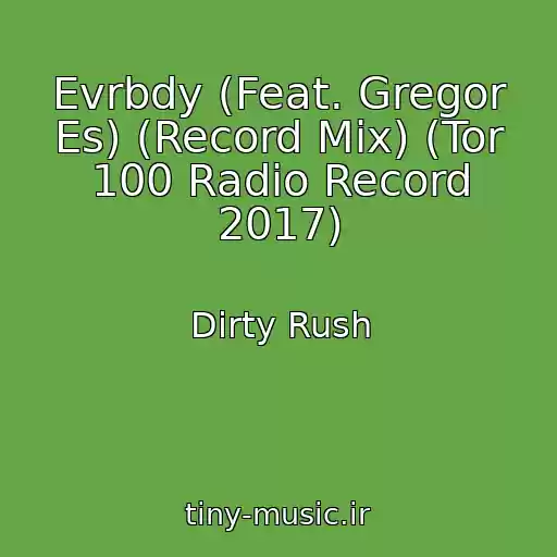 کاور آهنگ Evrbdy (Feat. Gregor Es) (Record Mix) (Tor 100 Radio Record 2017) از Dirty Rush