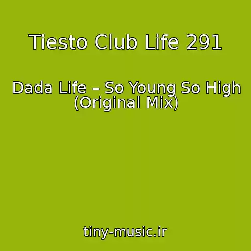 کاور آهنگ Tiesto Club Life 291 از Dada Life – So Young So High (Original Mix)