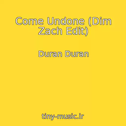 کاور آهنگ Come Undone (Dim Zach Edit) از Duran Duran