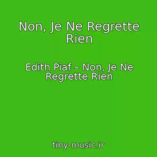 کاور آهنگ Non, Je Ne Regrette Rien از Edith Piaf – Non, Je Ne Regrette Rien