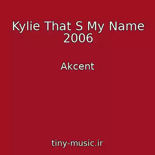 کاور آهنگ Kylie That S My Name 2006 از Akcent