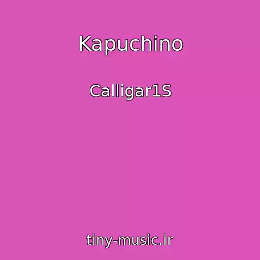 کاور آهنگ Kapuchino از Calligar1S